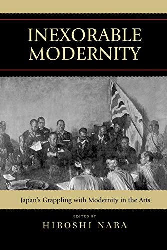 9780739118429: Inexorable Modernity: Japan's Grappling with Modernity in the Arts