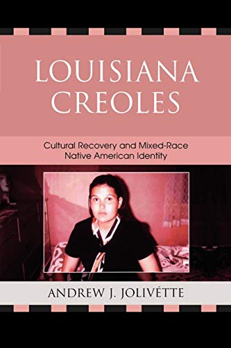 Stock image for Louisiana Creoles: Cultural Recovery and Mixed-Race Native American Identity: Cultural Recovery and MixedRace Native American Identity for sale by Chiron Media