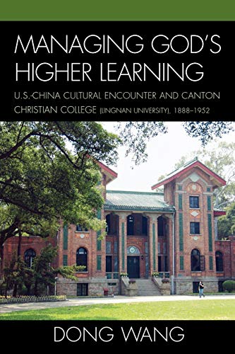 Beispielbild fr Managing God's Higher Learning: U.S.-China Cultural Encounter and Canton Christian College (Lingnan University), 1888-1952 (Asiaworld) zum Verkauf von St Vincent de Paul of Lane County