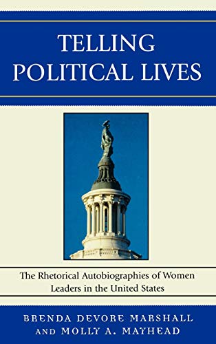 Stock image for TELLING POLITICAL LIVES: THE RHETORICAL AUTOBIOGRAPHIES OF WOMEN LEADERS IN THE UNITED STATES (LEXINGTON STUDIES IN POLITICAL COMMUNICATION) for sale by Basi6 International