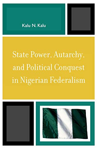 Stock image for State Power, Autarchy, and Political Conquest in Nigerian Federalism for sale by THE SAINT BOOKSTORE