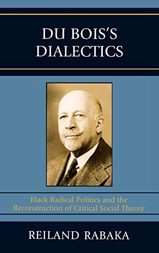 Imagen de archivo de Du Bois's Dialectics: Black Radical Politics and the Reconstruction of Critical Social Theory a la venta por HPB-Red