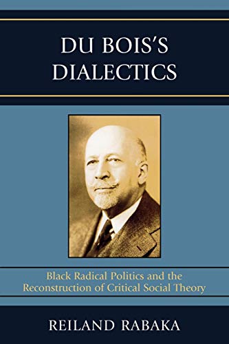 9780739119587: Du Bois'S Dialectics: Black Radical Politics and the Reconstruction of Critical Social Theory