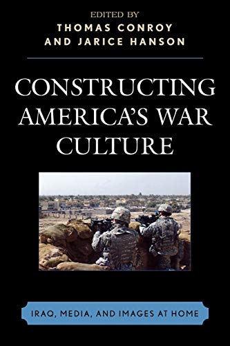 Stock image for Constructing Americas War Culture: Iraq, Media, and Images at Home for sale by Michael Lyons