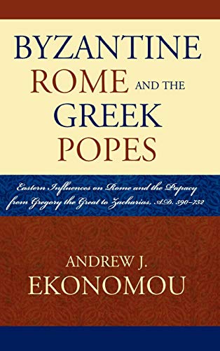 9780739119778: Byzantine Rome and the Greek Popes: Eastern Influences on Rome and the Papacy from Gregory the Great to Zacharias, A.D. 590-752 (Roman Studies: Interdisciplinary Approaches)
