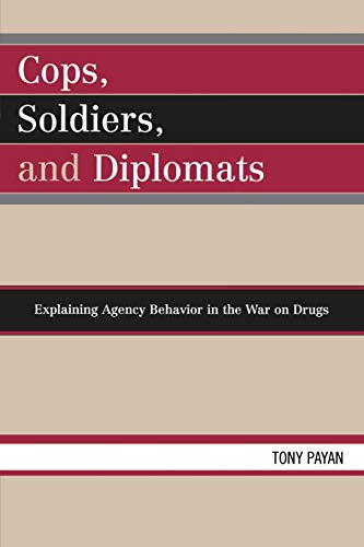 Stock image for Cops, Soldiers, and Diplomats: Explaining Agency Behavior in the War on Drugs for sale by Michael Lyons