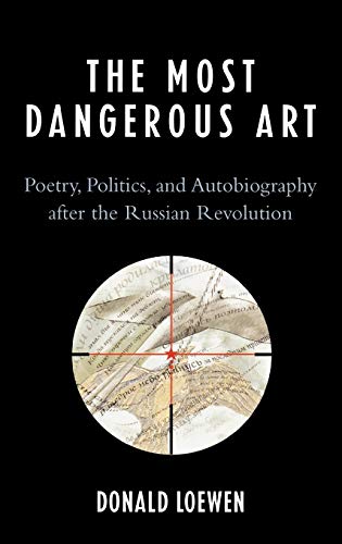 Beispielbild fr The Most Dangerous Art: Poetry, Politics, and Autobiography after the Russian Revolution zum Verkauf von Michael Lyons