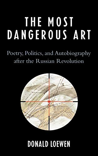 9780739120835: The Most Dangerous Art: Poetry, Politics, and Autobiography after the Russian Revolution