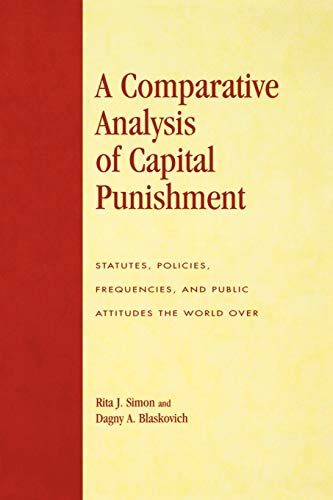 A Comparative Analysis of Capital Punishment: Statutes, Policies, Frequencies, and Public Attitudes the World Over (Global Perspectives on Social Issues) (9780739120910) by Simon American University, Rita J.; Blaskovich, Dagny A.