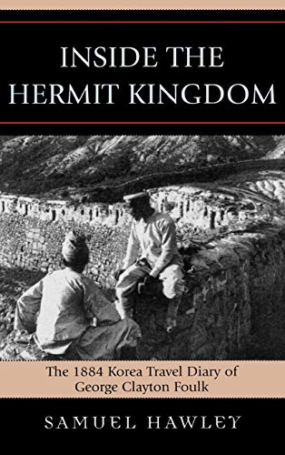 

Inside the Hermit Kingdom: The 1884 Korea Travel Journal of George Clayton Foulk [Hardcover ]