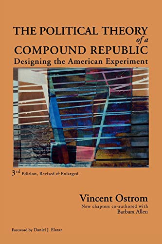 9780739121207: The Political Theory of a Compound Republic: Designing the American Experiment, third, revised: Designing the American Experiment