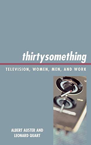 Imagen de archivo de thirtysomething: Television, Women, Men, and Work (Critical Studies in Television) a la venta por Michael Lyons