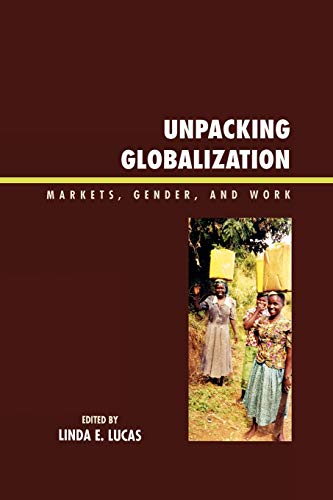 Unpacking globalization : markets, gender, and work