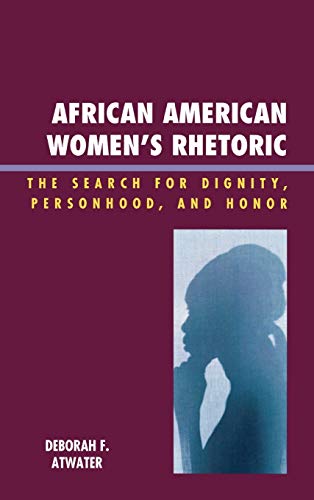 Stock image for African American Women's Rhetoric: The Search for Dignity, Personhood, and Honor (Race, Rites, and Rhetoric: Colors, Cultures, and Communication) for sale by Midtown Scholar Bookstore