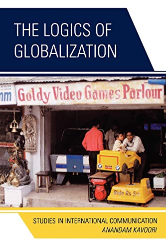 9780739121849: The Logics of Globalization: Case Studies in International Communication