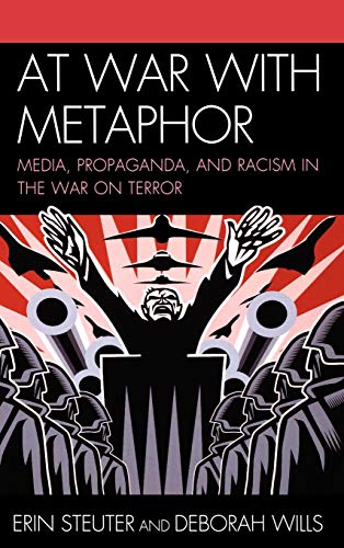 At War with Metaphor: Media, Propaganda, and Racism in the War on Terror