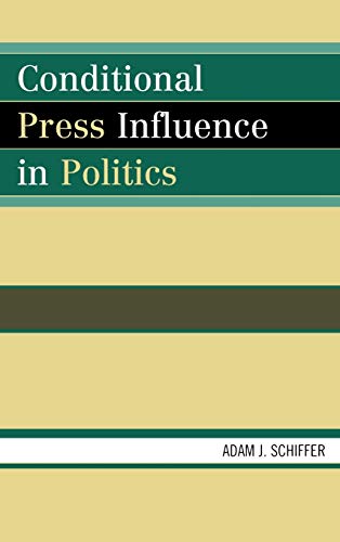 Imagen de archivo de Conditional Press Influence in Politics (Lexington Studies in Political Communication) a la venta por Michael Lyons