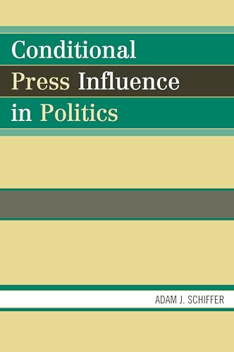 Imagen de archivo de Conditional Press Influence in Politics (Lexington Studies in Political Communication) a la venta por HPB-Ruby