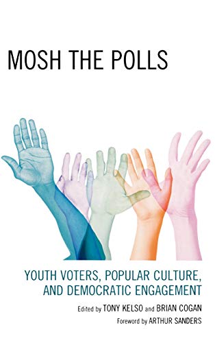 Imagen de archivo de Mosh the Polls: Youth Voters, Popular Culture, and Democratic Engagement a la venta por Michael Lyons