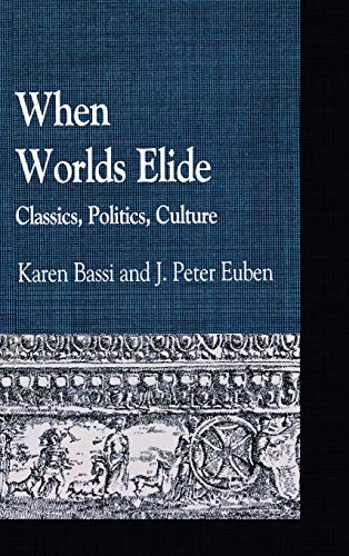 Stock image for When Worlds Elide: Classics, Politics, Culture (Greek Studies: Interdisciplinary Approaches) for sale by Michael Lyons