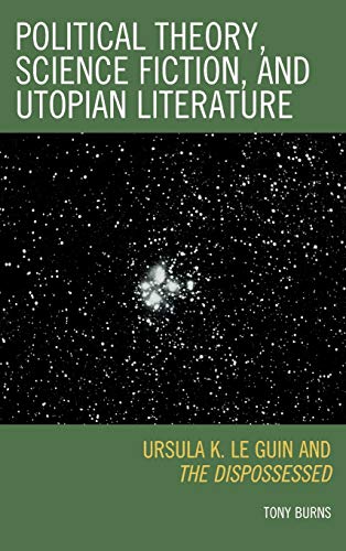 Stock image for Political Theory, Science Fiction, and Utopian Literature: Ursula K. Le Guin and The Dispossessed for sale by HPB-Red
