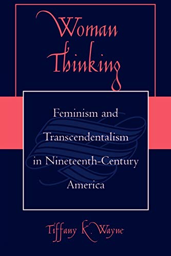 Beispielbild fr Woman Thinking: Feminism and Transcendentalism in Nineteenth-Century America zum Verkauf von KuleliBooks