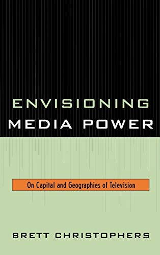 9780739123447: Envisioning Media Power: On Capital and Geographies of Television