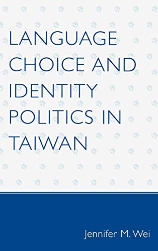 9780739123522: Language Choice and Identity Politics in Taiwan