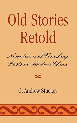 Imagen de archivo de Old Stories Retold: Narrative and Vanishing Pasts in Modern China a la venta por Michael Lyons