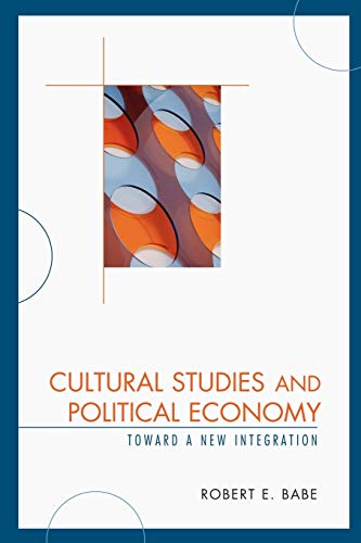 9780739123676: Cultural Studies and Political Economy: Toward a New Integration