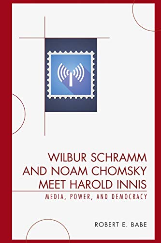 9780739123690: Wilbur Schramm And Noam Chomsky Meet Harold Innis