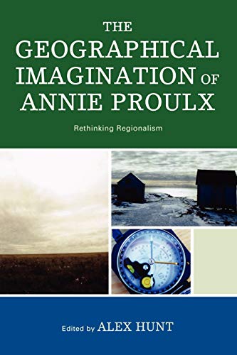 Beispielbild fr The Geographical Imagination of Annie Proulx: Rethinking Regionalism zum Verkauf von ThriftBooks-Dallas