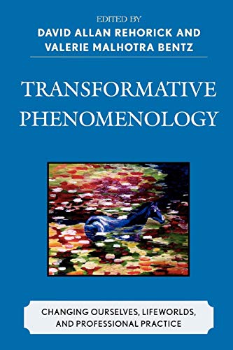 9780739124123: Transformative Phenomenology: Changing Ourselves, Lifeworlds, and Professional Practice