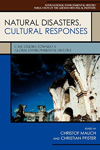 9780739124161: Natural Disasters, Cultural Responses: Case Studies toward a Global Environmental History: Case Studies toward a Global Environmental History