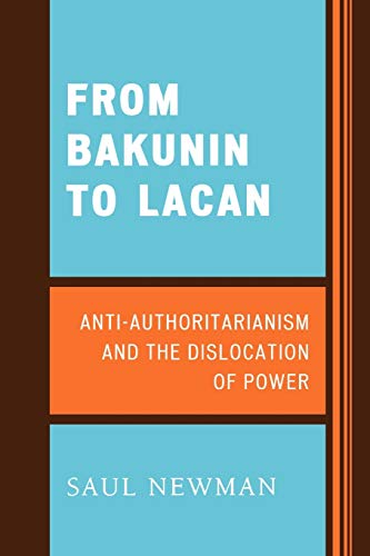 9780739124550: From Bakunin to Lacan: AntiAuthoritarianism and the Dislocation of Power