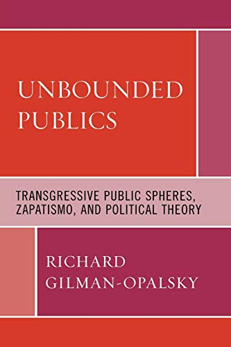 Beispielbild fr Unbounded Publics: Transgressive Public Spheres, Zapatismo, and Political Theory zum Verkauf von Michael Lyons