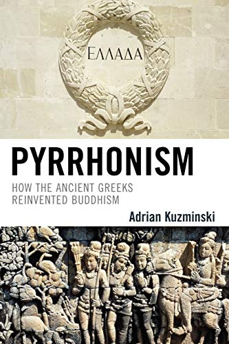 9780739125076: Pyrrhonism: How the Ancient Greeks Reinvented Buddhism (Studies in Comparative Philosophy and Religion)