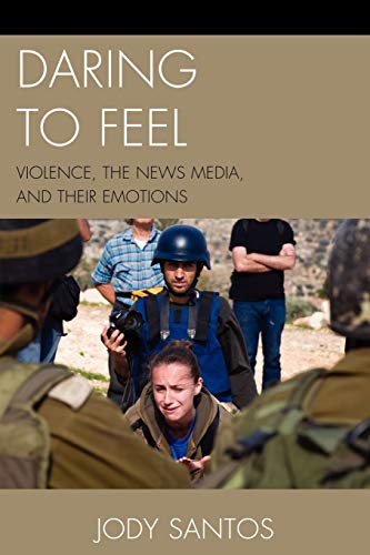 Imagen de archivo de Daring to Feel: Violence, the News Media, and Their Emotions a la venta por Chiron Media