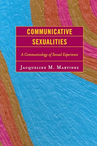 9780739125359: Communicative Sexualities: A Communicology of Sexual Experience