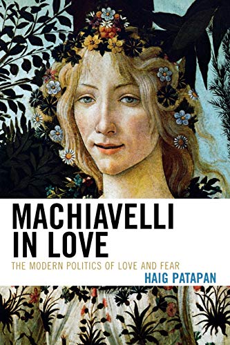 Imagen de archivo de Machiavelli in Love The Modern Politics of Love and Fear a la venta por PBShop.store US