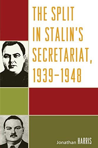 The Split in Stalin's Secretariat, 1939-1948 (9780739126066) by Harris, Jonathan