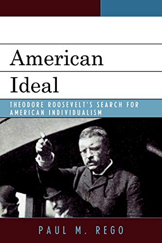 Imagen de archivo de American Ideal: Theodore Roosevelts Search for American Individualism a la venta por Michael Lyons