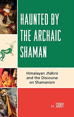 Beispielbild fr Haunted by the Archaic Shaman : Himalayan Jhakris and the Discourse on Shamanism zum Verkauf von Better World Books