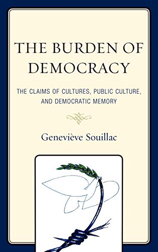 Imagen de archivo de The Burden of Democracy: The Claims of Culture, Public Culture, and Democratic Memory a la venta por Chiron Media