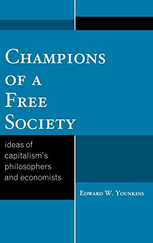 Imagen de archivo de Champions of a Free Society: Ideas of Capitalisms Philosophers and Economists a la venta por Michael Lyons