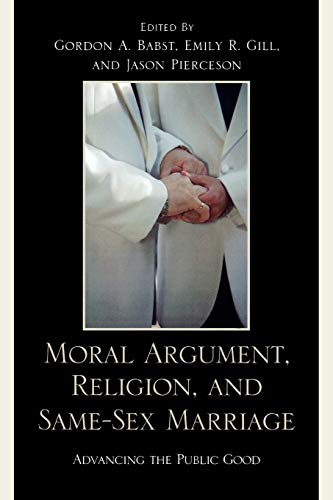 Beispielbild fr Moral Argument, Religion, and Same-Sex Marriage: Advancing the Public Good zum Verkauf von Ergodebooks