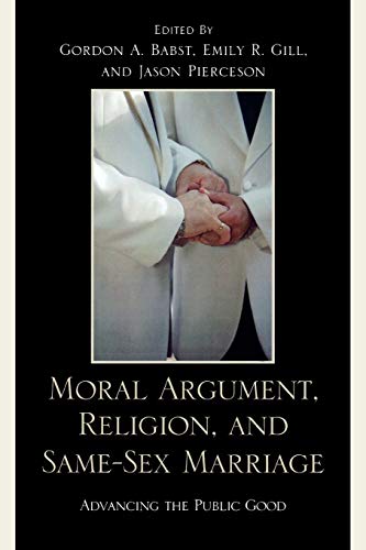 Imagen de archivo de Moral Argument, Religion, and Same-Sex Marriage: Advancing the Public Good a la venta por Ergodebooks