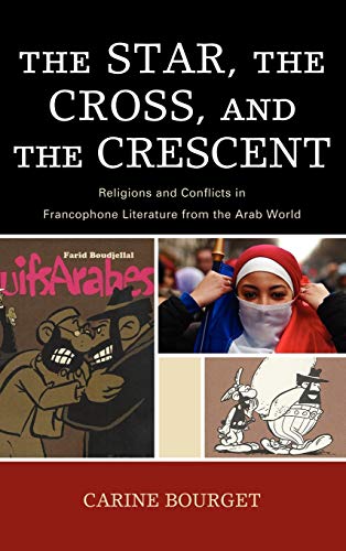 9780739126578: The Star, the Cross, and the Crescent: Religions and Conflicts in Francophone Literature from the Arab World (After the Empire: The Francophone World and Postcolonial France)