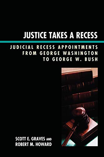 9780739126622: Justice Takes a Recess: Judicial Recess Appointments from George Washington to George W. Bush