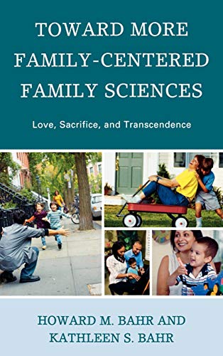 Stock image for Toward More Family-Centered Family Sciences: Love, Sacrifice, and Transcendence for sale by Ria Christie Collections